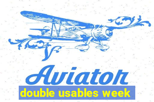 double usables week